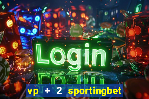 vp + 2 sportingbet o que significa